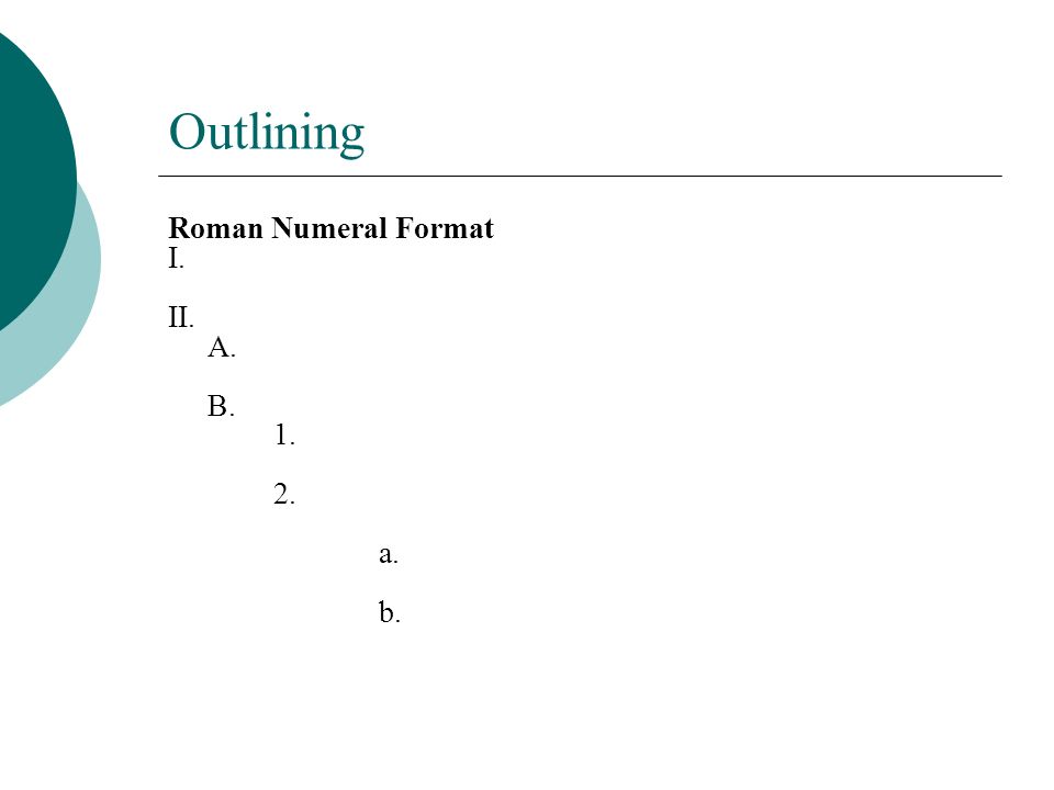 Outlining Roman Numeral Format I. II. A. B a. b.