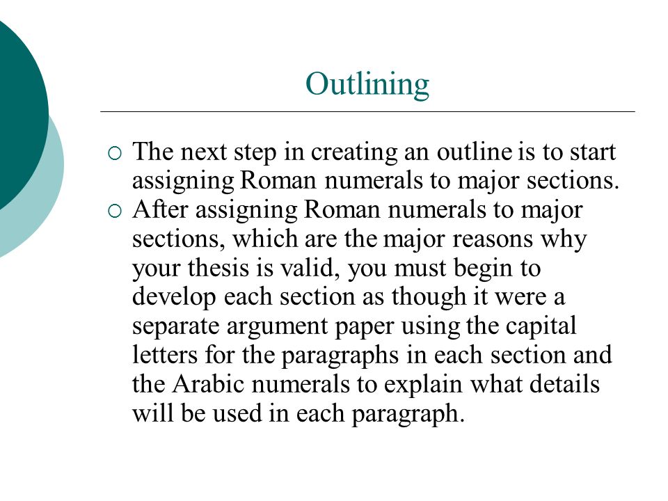 Outlining The next step in creating an outline is to start assigning Roman numerals to major sections.