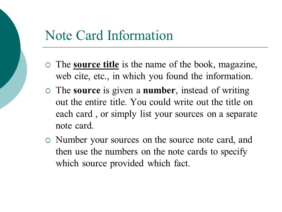 Note Card Information The source title is the name of the book, magazine, web cite, etc., in which you found the information.