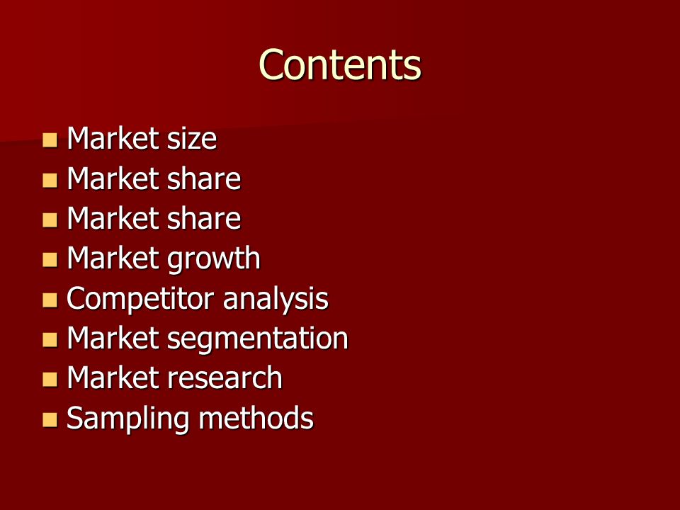 Contents Market size Market share Market growth Competitor analysis