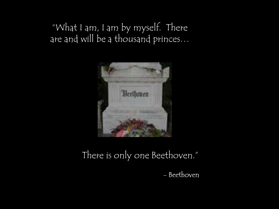 What I am, I am by myself. There are and will be a thousand princes…