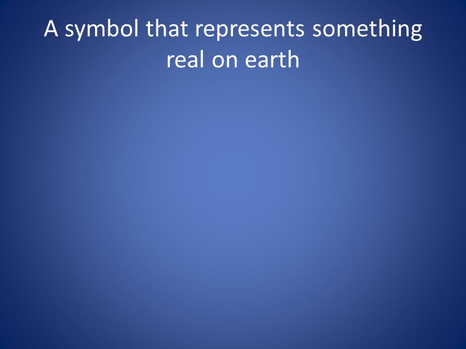 A symbol that represents something real on earth