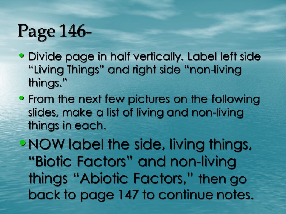 Page 146- Divide page in half vertically. Label left side Living Things and right side non-living things.