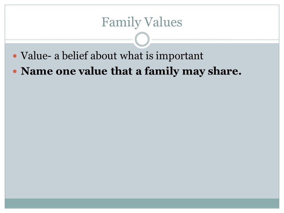 Family Values Value- a belief about what is important