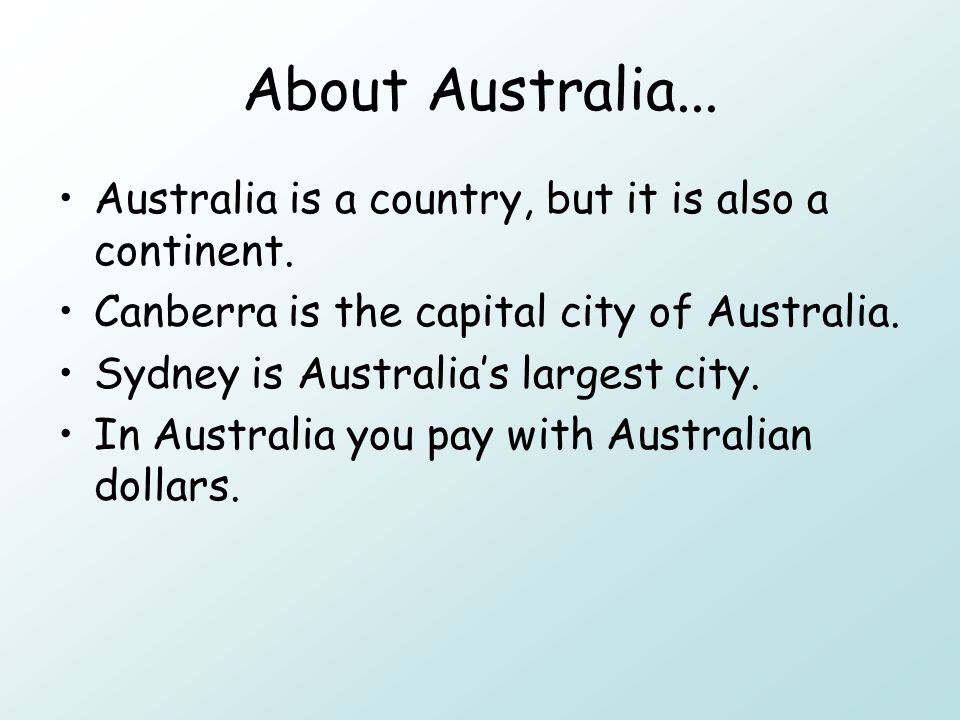 About Australia... Australia is a country, but it is also a continent.
