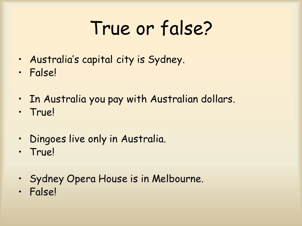 True or false Australia’s capital city is Sydney. False!