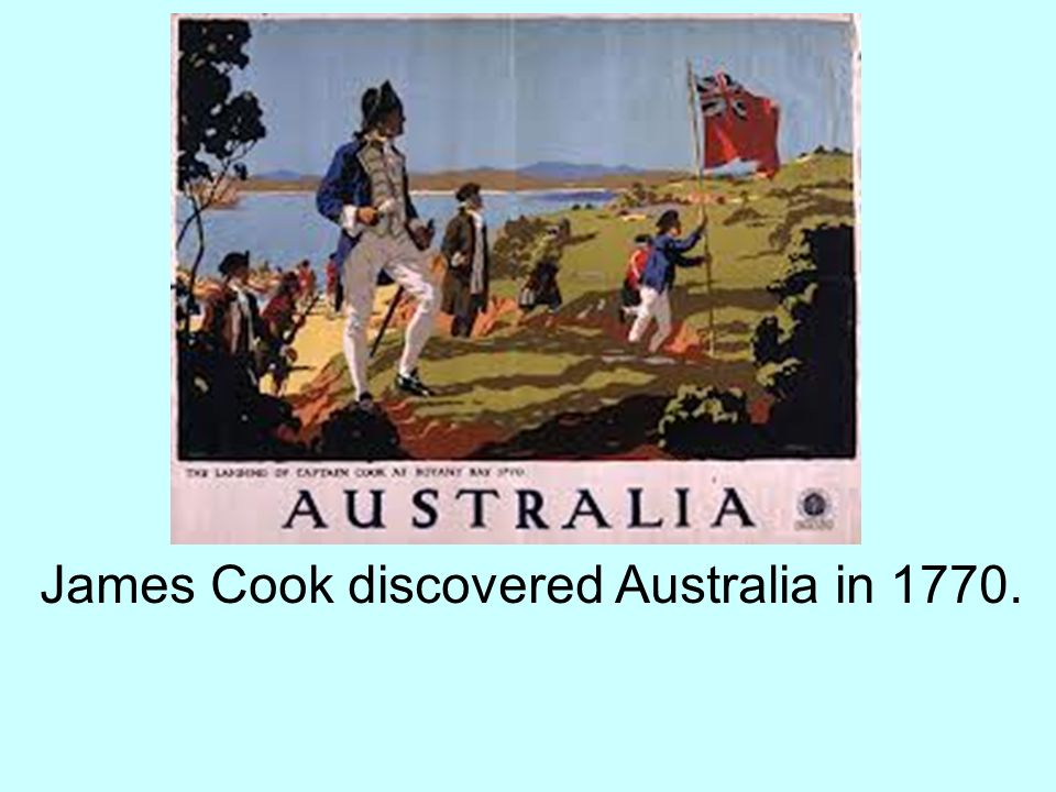 James Cook discovered Australia in 1770.