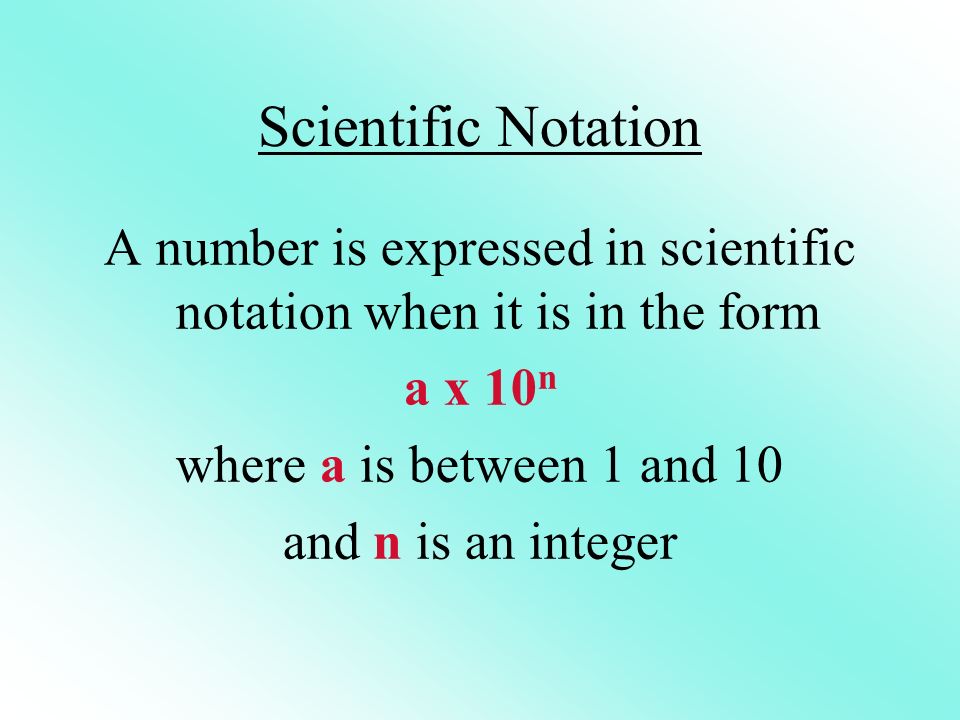 A number is expressed in scientific notation when it is in the form