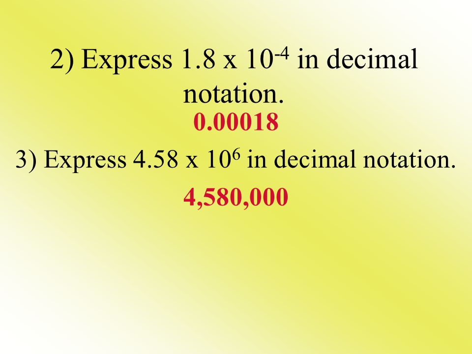 2) Express 1.8 x 10-4 in decimal notation.