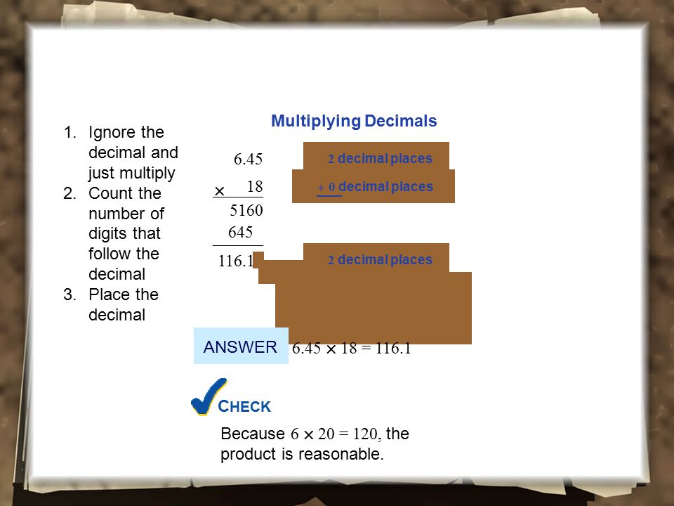  Multiplying Decimals Ignore the decimal and just multiply