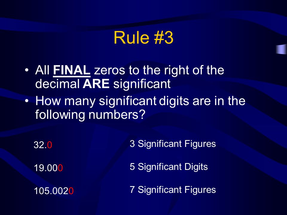 Rule #3 All FINAL zeros to the right of the decimal ARE significant