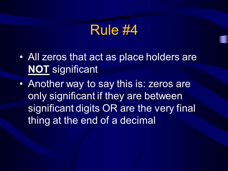 Rule #4 All zeros that act as place holders are NOT significant