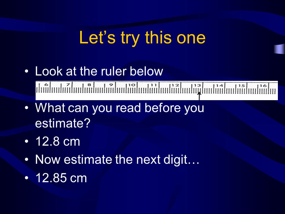 Let’s try this one Look at the ruler below