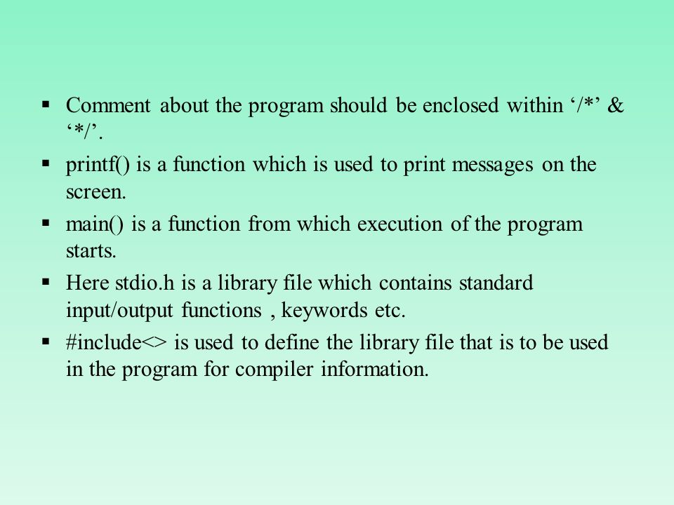 Comment about the program should be enclosed within ‘/*’ & ‘*/’.
