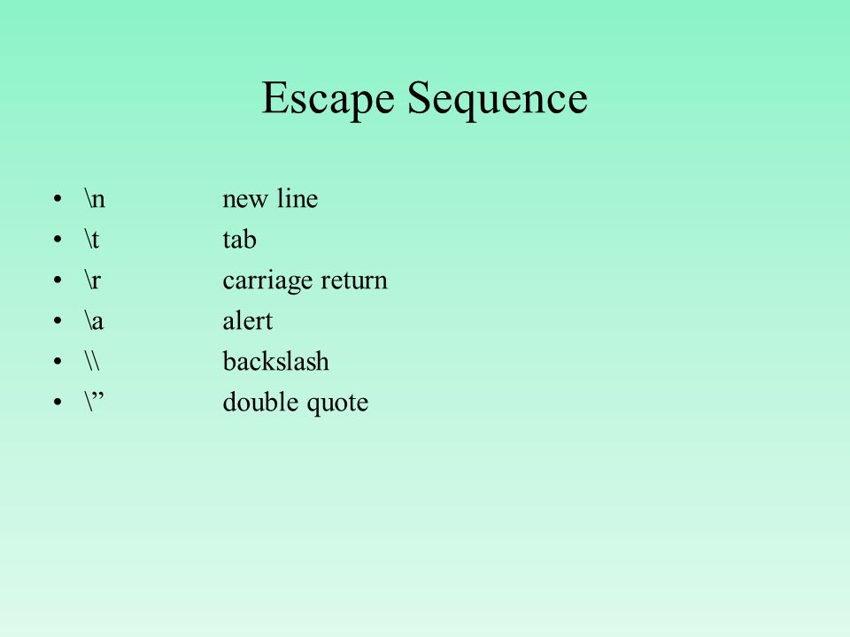 Escape Sequence \n new line \t tab \r carriage return \a alert