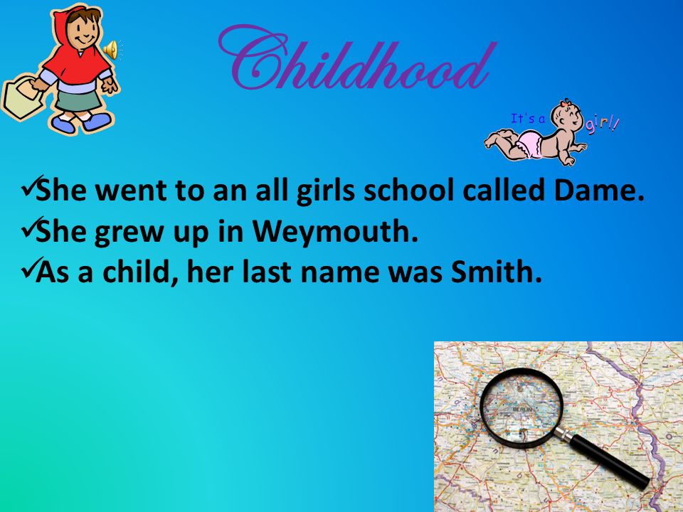 Childhood She went to an all girls school called Dame.