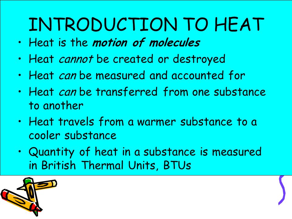 INTRODUCTION TO HEAT Heat is the motion of molecules