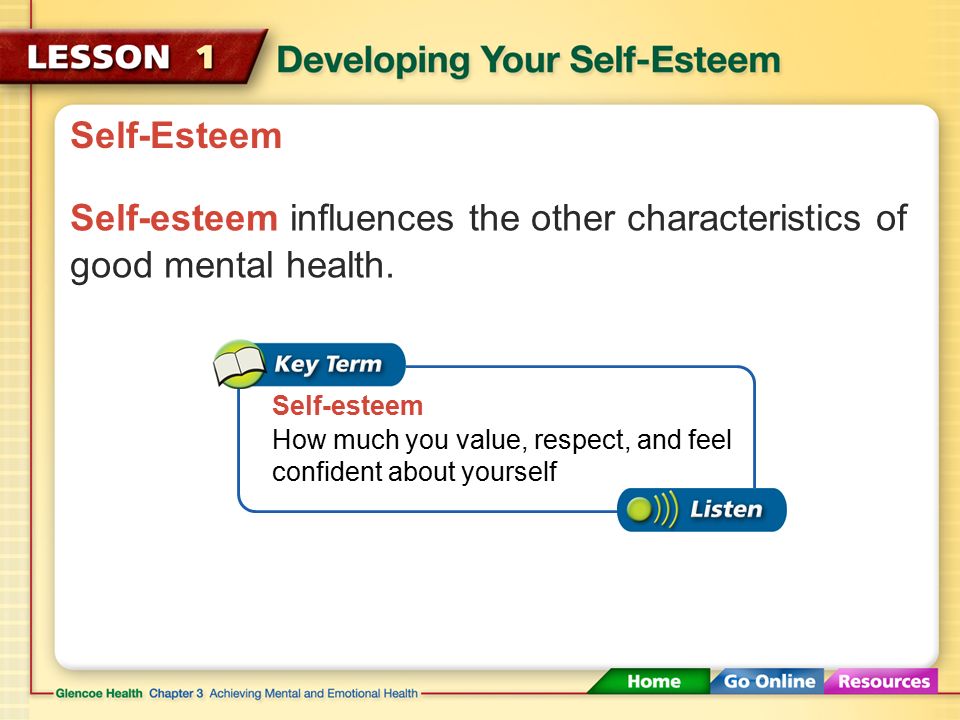 Self-Esteem Self-esteem influences the other characteristics of good mental health. Self-esteem.