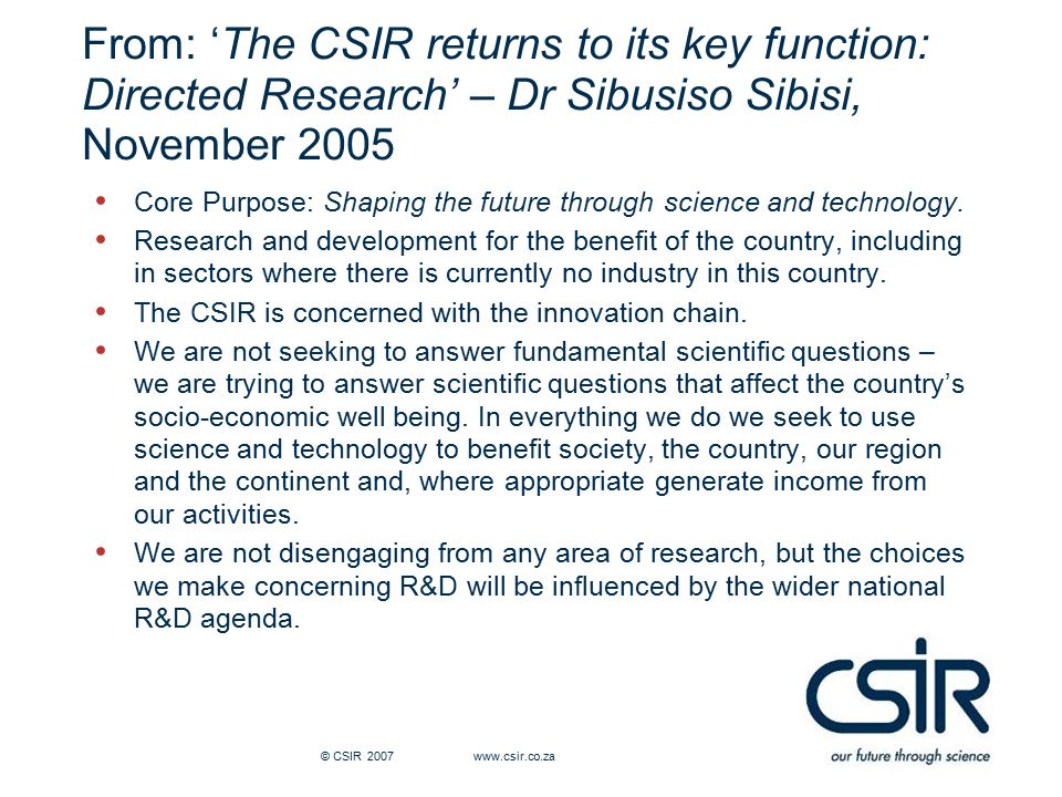 From: ‘The CSIR returns to its key function: Directed Research’ – Dr Sibusiso Sibisi, November 2005