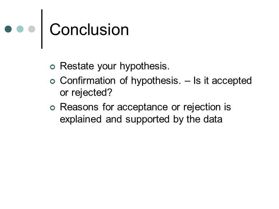Conclusion Restate your hypothesis.