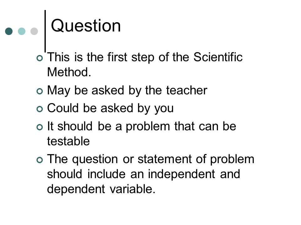 Question This is the first step of the Scientific Method.