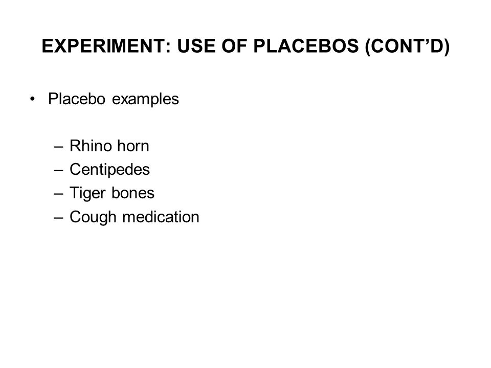 EXPERIMENT: USE OF PLACEBOS (CONT’D)