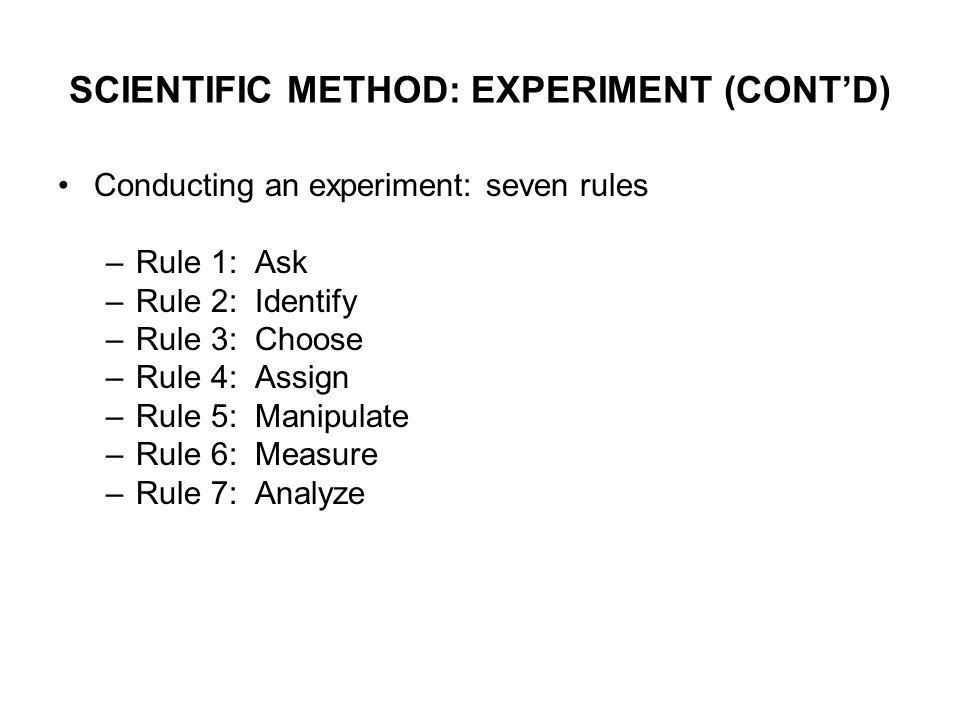 SCIENTIFIC METHOD: EXPERIMENT (CONT’D)