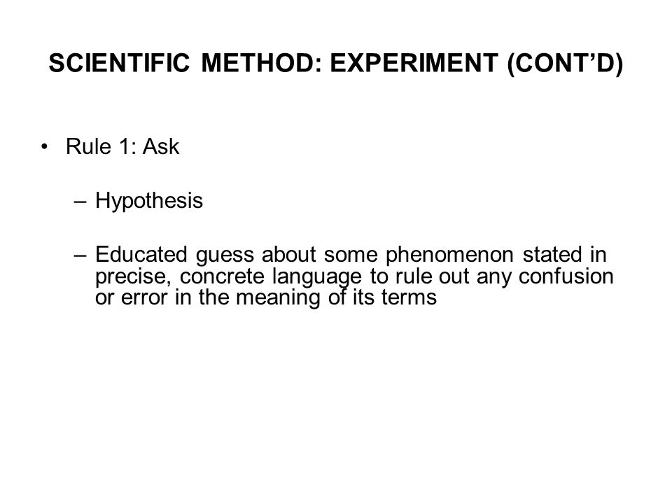 SCIENTIFIC METHOD: EXPERIMENT (CONT’D)