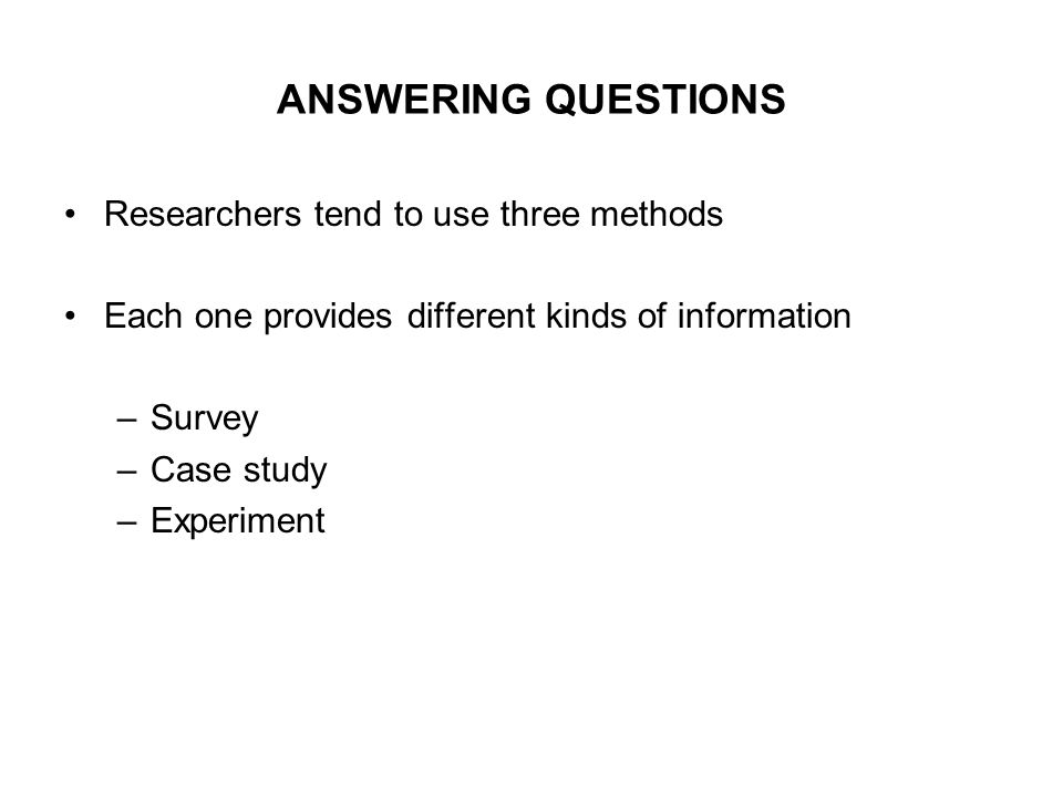 ANSWERING QUESTIONS Researchers tend to use three methods