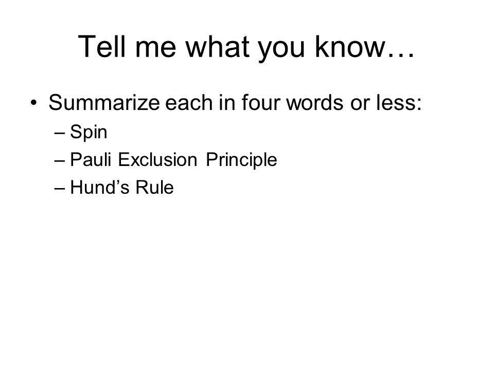Tell me what you know… Summarize each in four words or less: Spin