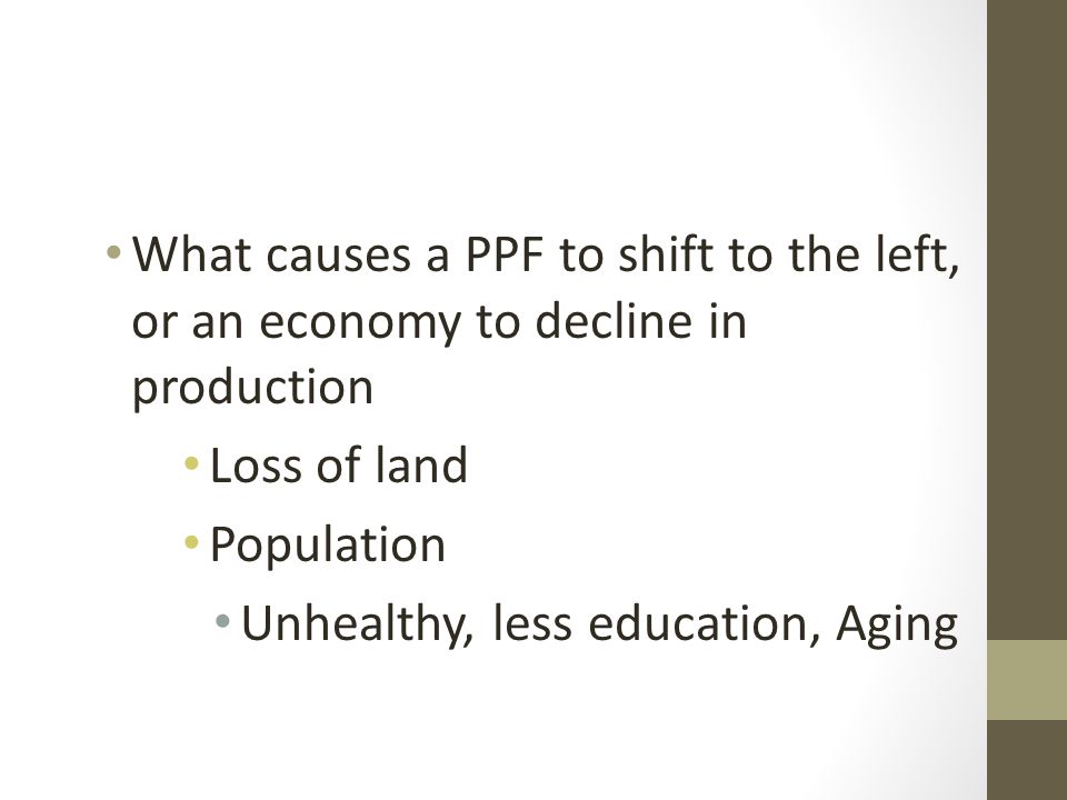What causes a PPF to shift to the left, or an economy to decline in production