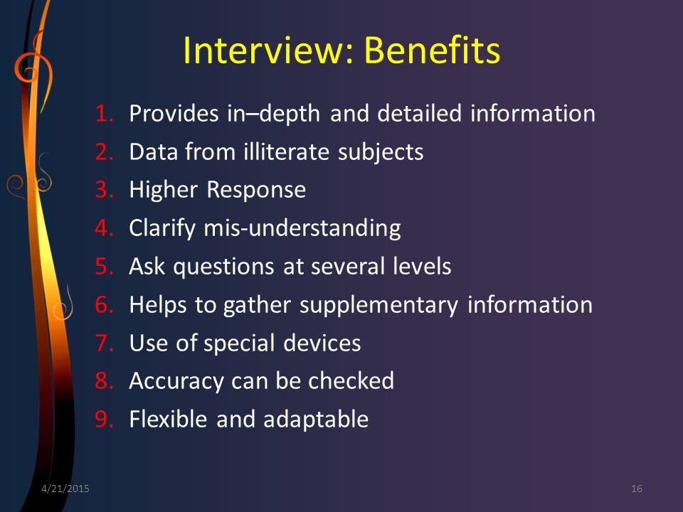 Interview: Benefits Provides in–depth and detailed information