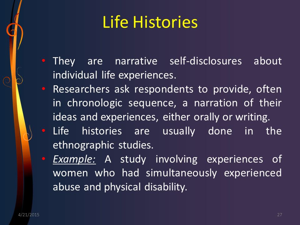 Life Histories They are narrative self-disclosures about individual life experiences.