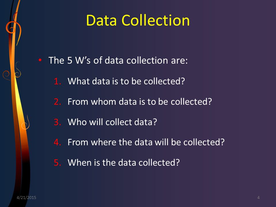 Data Collection The 5 W’s of data collection are: