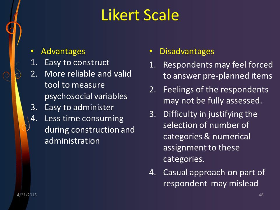 Likert Scale Advantages Easy to construct