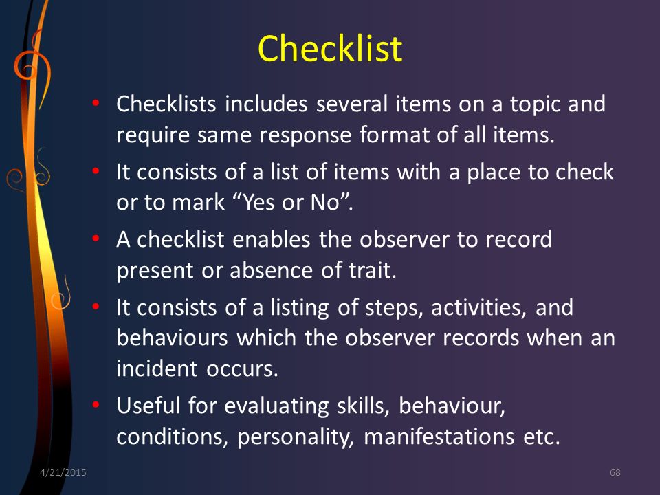 Checklist Checklists includes several items on a topic and require same response format of all items.