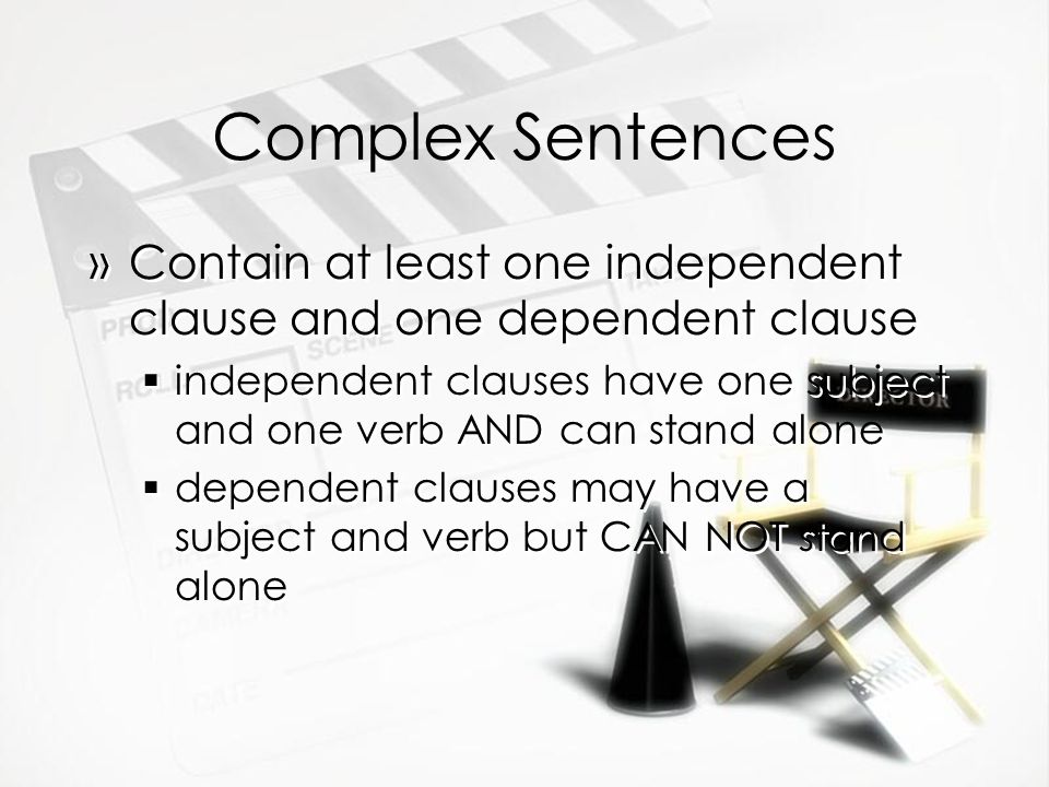 Complex Sentences Contain at least one independent clause and one dependent clause.