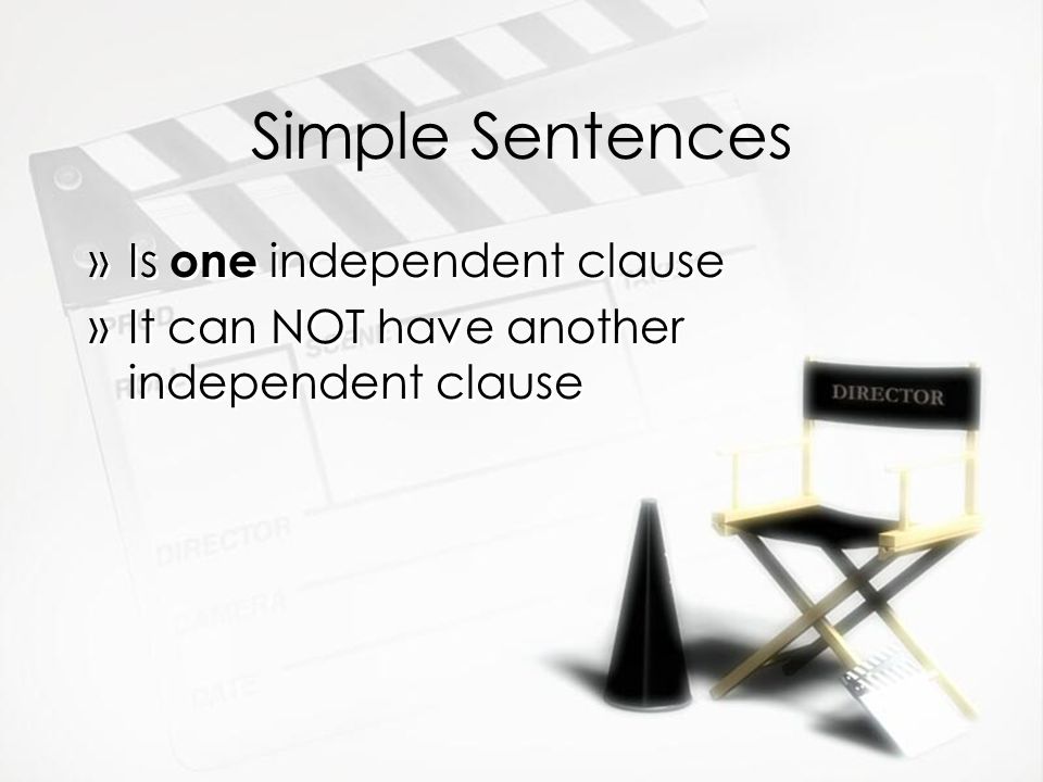 Simple Sentences Is one independent clause