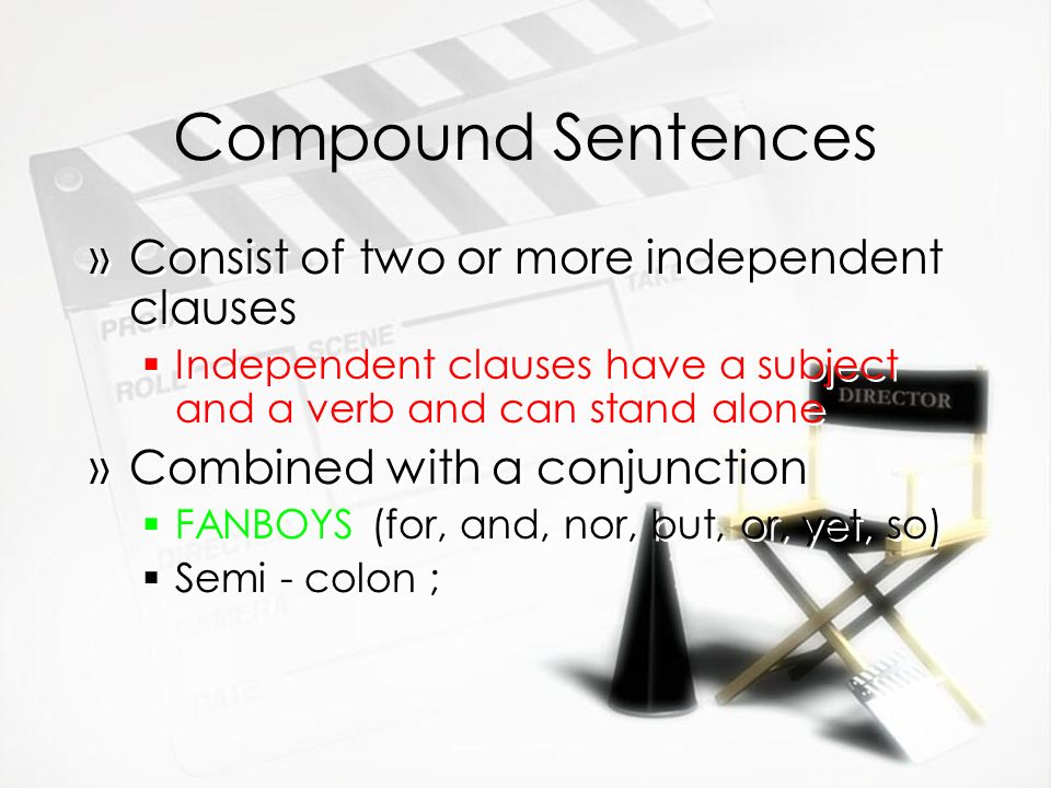Compound Sentences Consist of two or more independent clauses