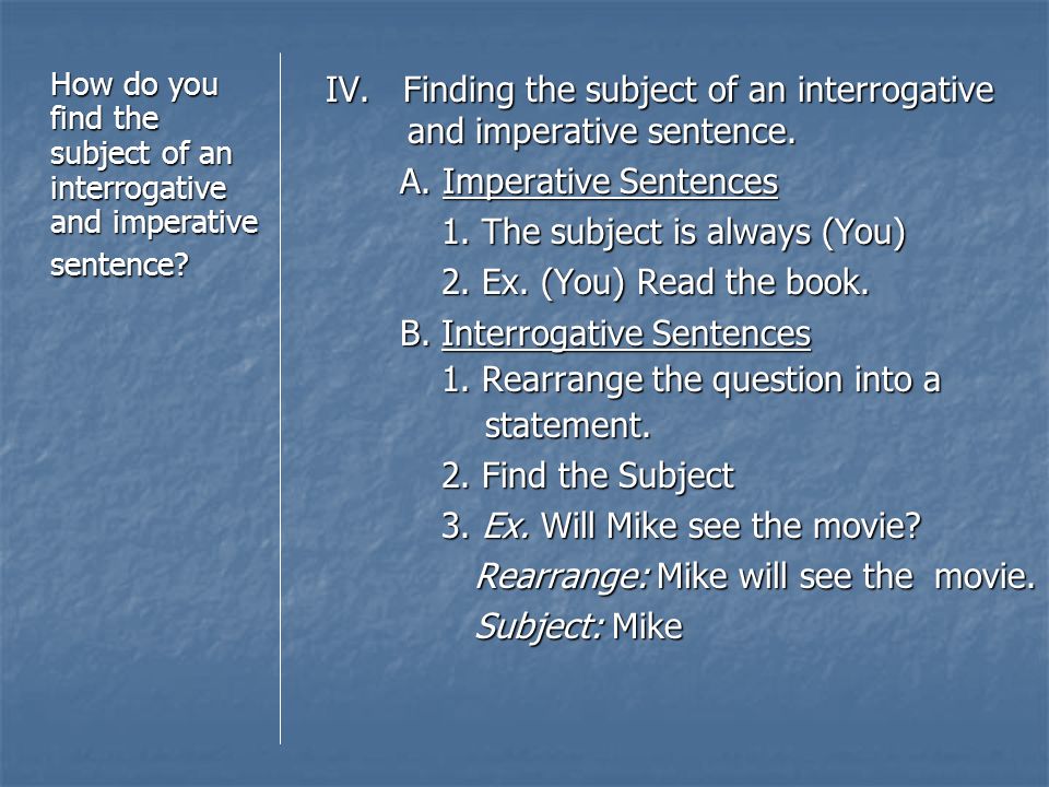 IV. Finding the subject of an interrogative and imperative sentence.