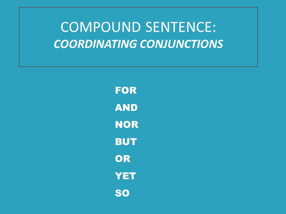 COMPOUND SENTENCE: COORDINATING CONJUNCTIONS