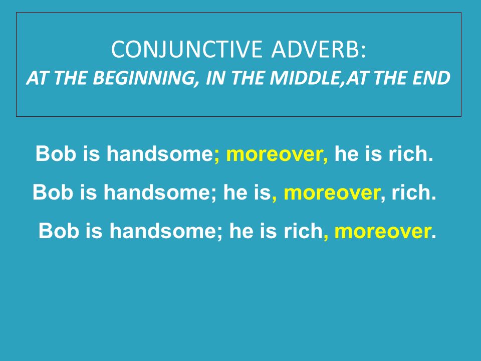 CONJUNCTIVE ADVERB: AT THE BEGINNING, IN THE MIDDLE,AT THE END