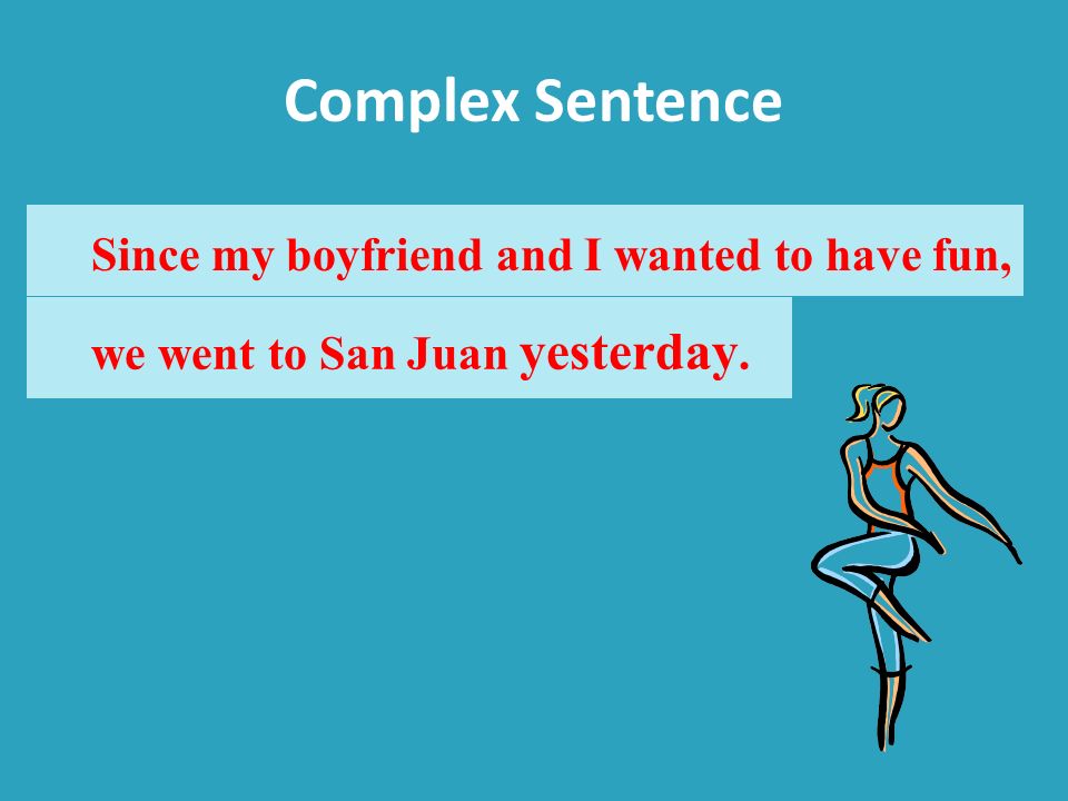 Complex Sentence Since my boyfriend and I wanted to have fun,