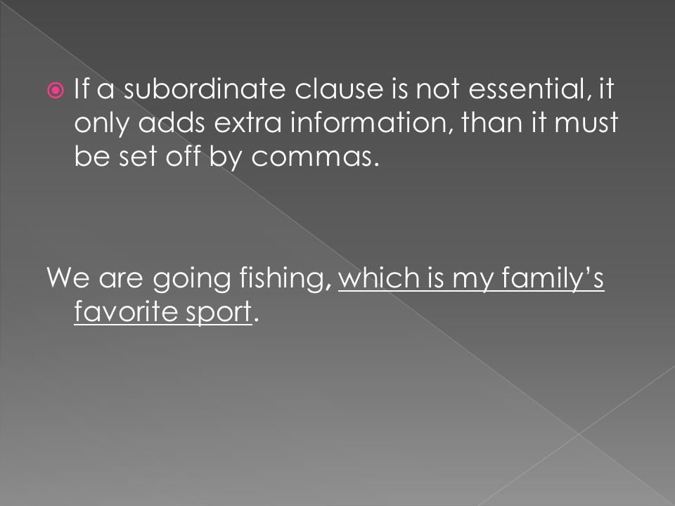 If a subordinate clause is not essential, it only adds extra information, than it must be set off by commas.