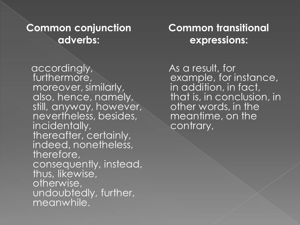 Common conjunction adverbs: Common transitional expressions: