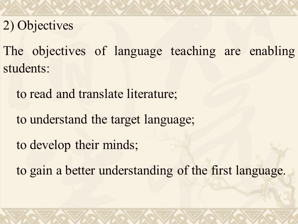 2) Objectives The objectives of language teaching are enabling students: to read and translate literature;