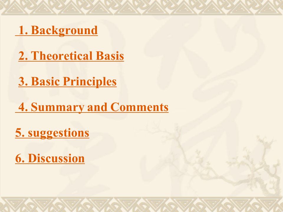 1. Background 2. Theoretical Basis. 3. Basic Principles. 4. Summary and Comments. 5. suggestions.
