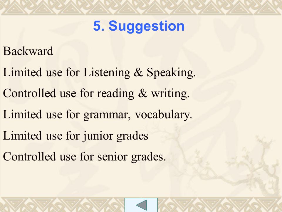 5. Suggestion Backward Limited use for Listening & Speaking.