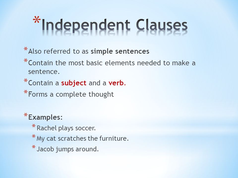Independent Clauses Also referred to as simple sentences