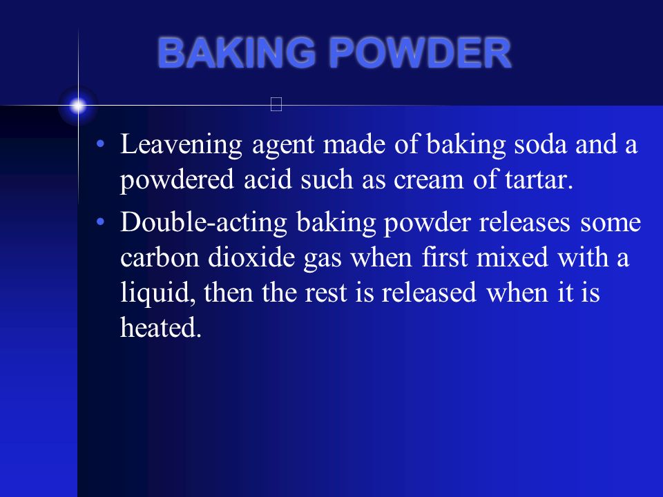 BAKING POWDER Leavening agent made of baking soda and a powdered acid such as cream of tartar.